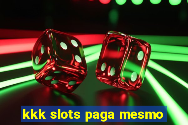 kkk slots paga mesmo